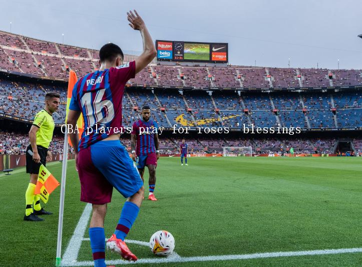 CBA players pray for roses 'blessings